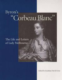 Cover image for Byron's   Corbeau Blanc: The Life and Letters of Lady Melbourne, 1751-1818