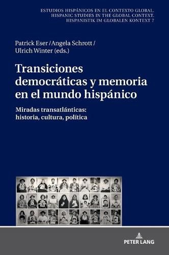 Cover image for Transiciones Democraticas Y Memoria En El Mundo Hispanico: Miradas Transatlanticas: Historia, Cultura, Politica