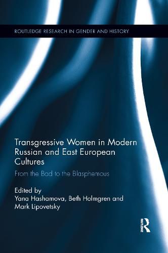 Cover image for Transgressive Women in Modern Russian and East European Cultures: From the Bad to the Blasphemous
