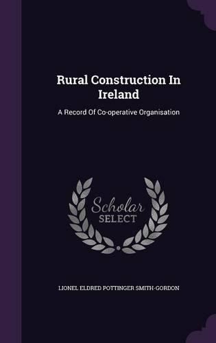 Cover image for Rural Construction in Ireland: A Record of Co-Operative Organisation
