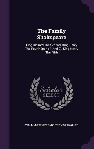 Cover image for The Family Shakspeare: King Richard the Second. King Henry the Fourth (Parts 1 and 2). King Henry the Fifth