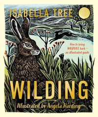 Cover image for Wilding: How to Bring Wildlife Back - The NEW Illustrated Guide