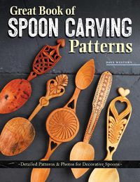 Cover image for Great Book of Spoon Carving Patterns: Detailed Patterns & Photos for Decorative Spoons