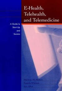 Cover image for E-Health, Telehealth and Telemedicine: a Guide to Start-up and Success