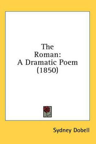 Cover image for The Roman: A Dramatic Poem (1850)