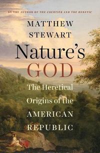 Cover image for Nature's God: The Heretical Origins of the American Republic