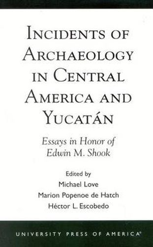 Incidents of Archaeology in Central America and Yucatan: Essays in Honor of Edwin M. Shook