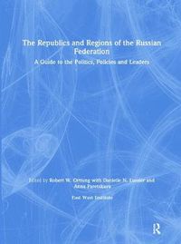 Cover image for The Republics and Regions of the Russian Federation: A Guide to Politics, Policies, and Leaders