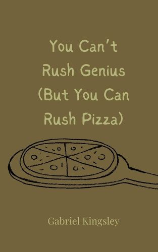 Cover image for You Can't Rush Genius (But You Can Rush Pizza)