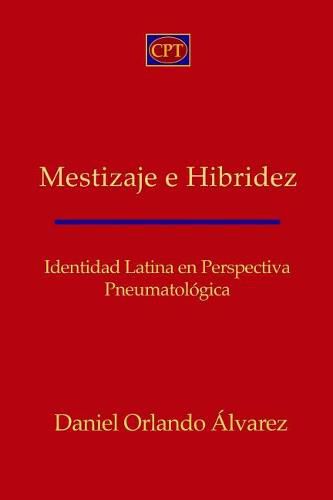 Mestizaje E Hibridez: Identidad Latina En Perspectiva Pneumatologica