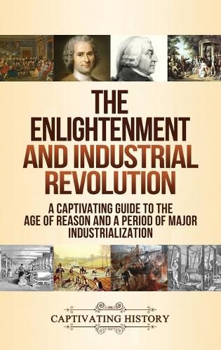 Cover image for The Enlightenment and Industrial Revolution: A Captivating Guide to the Age of Reason and a Period of Major Industrialization