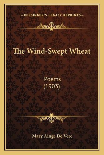 Cover image for The Wind-Swept Wheat: Poems (1903)