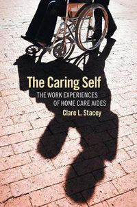 Cover image for The Caring Self: The Work Experiences of Home Care Aides