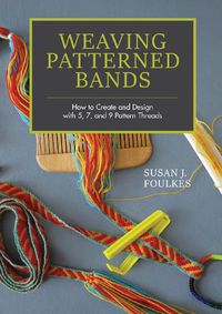 Cover image for Weaving Patterned Bands: How to Create and Design with 5, 7 and 9 Pattern Threads
