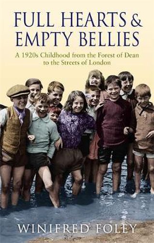 Cover image for Full Hearts And Empty Bellies: A 1920s Childhood from the Forest of Dean to the Streets of London