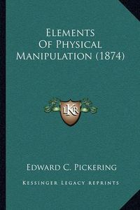 Cover image for Elements of Physical Manipulation (1874)