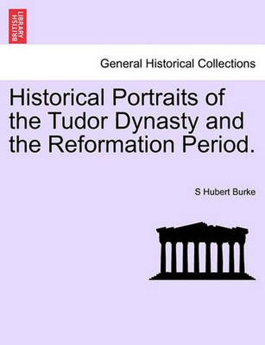 Cover image for Historical Portraits of the Tudor Dynasty and the Reformation Period.