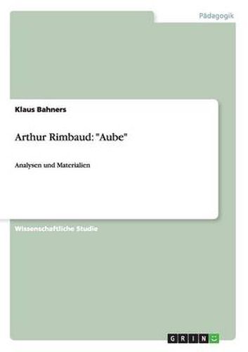 Arthur Rimbaud: Aube: Analysen und Materialien