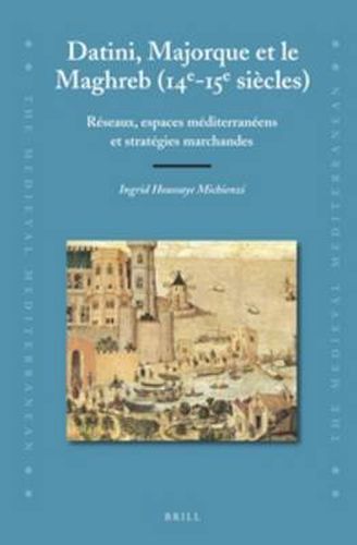Cover image for Datini, Majorque et le Maghreb (14e-15e siecles): Reseaux, espaces mediterraneens et strategies marchandes