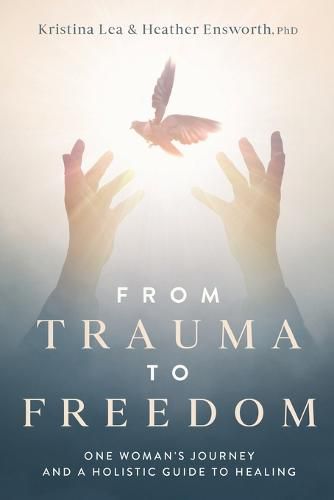 Cover image for From Trauma to Freedom: One Woman's Journey and a Holistic Guide for Healing