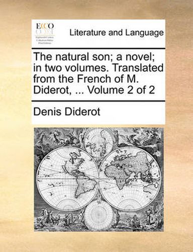 Cover image for The Natural Son; A Novel; In Two Volumes. Translated from the French of M. Diderot, ... Volume 2 of 2