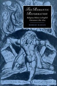 Cover image for The Romantic Reformation: Religious Politics in English Literature, 1789-1824