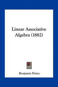 Cover image for Linear Associative Algebra (1882)