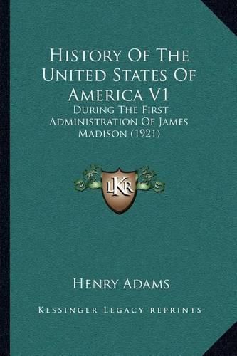 Cover image for History of the United States of America V1: During the First Administration of James Madison (1921)