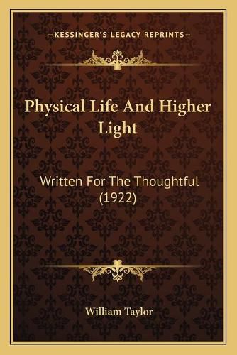 Cover image for Physical Life and Higher Light: Written for the Thoughtful (1922)