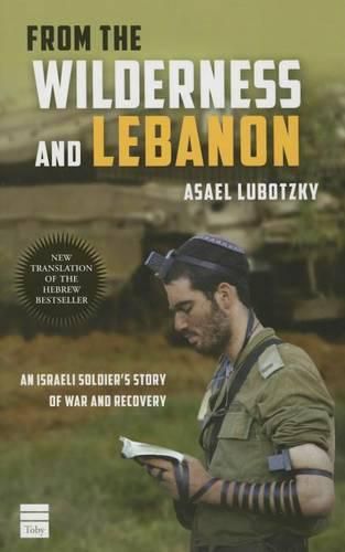 Cover image for From the Wilderness and Lebanon: An Israeli Soldier's Story of War and Recovery