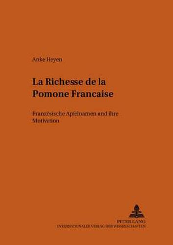 Cover image for La Richesse de la Pomone Francaise: Franzoesische Apfelnamen Und Ihre Motivation