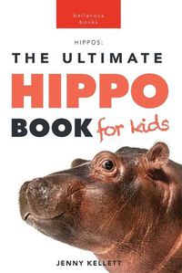 Cover image for Hippos The Ultimate Hippo Book for Kids