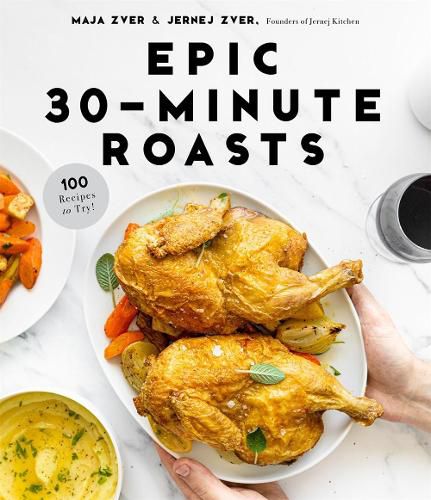 Cover image for Epic 30-Minute Roasts: Incredible Hands-Off Dinners in Half the Time