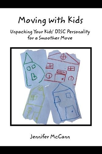 Cover image for Moving with Kids: Unpacking Your Kids' DISC Personality for a Smoother Move