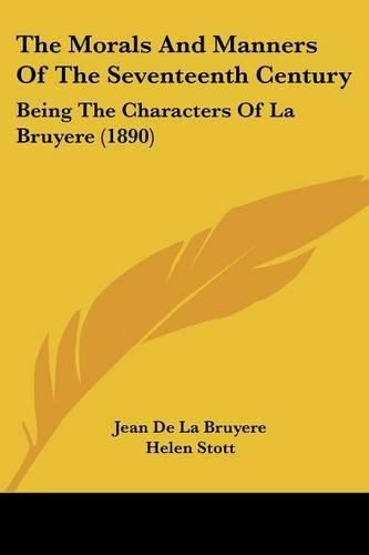 The Morals and Manners of the Seventeenth Century: Being the Characters of La Bruyere (1890)