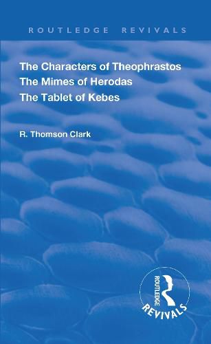 The Characters of Theophrastos The Mimes of Herodas The Tablet of Kebes