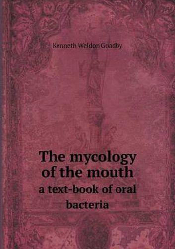 Cover image for The mycology of the mouth a text-book of oral bacteria