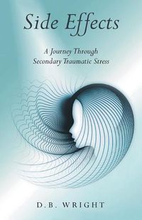 Cover image for Side Effects: A Journey Through Secondary Traumatic Stress