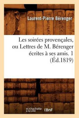 Les Soirees Provencales, Ou Lettres de M. Berenger Ecrites A Ses Amis. 1 (Ed.1819)