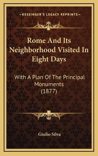 Cover image for Rome and Its Neighborhood Visited in Eight Days: With a Plan of the Principal Monuments (1877)