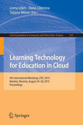 Cover image for Learning Technology for Education in Cloud: 4th International Workshop, LTEC 2015, Maribor, Slovenia, August 24-28, 2015, Proceedings