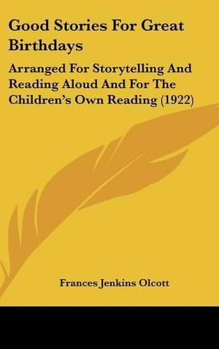 Good Stories for Great Birthdays: Arranged for Storytelling and Reading Aloud and for the Children's Own Reading (1922)