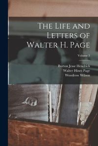 Cover image for The Life and Letters of Walter H. Page; Volume 3