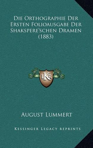 Cover image for Die Orthographie Der Ersten Folioausgabe Der Shakspere'schen Dramen (1883)