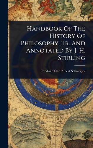 Cover image for Handbook Of The History Of Philosophy, Tr. And Annotated By J. H. Stirling