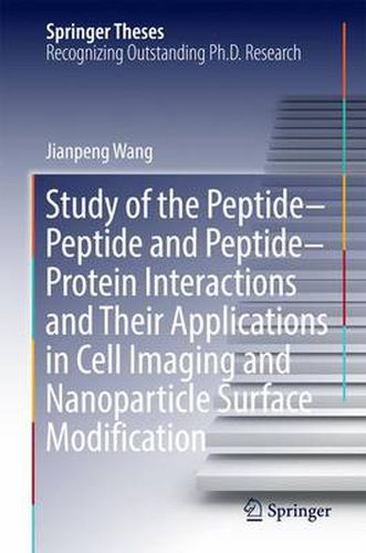 Cover image for Study of the Peptide-Peptide and Peptide-Protein Interactions and Their Applications in Cell Imaging and Nanoparticle Surface Modification