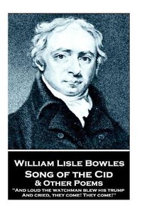 Cover image for William Lisle Bowles - Song of the Cid & Other Poems: And loud the watchman blew his trump, And cried, they come! They come!