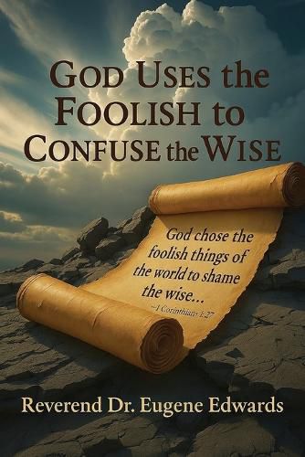 Cover image for God Uses the Foolish to Confuse the Wise