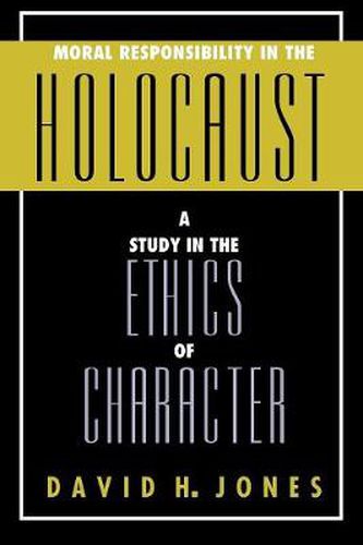 Moral Responsibility in the Holocaust: A Study in the Ethics of Character