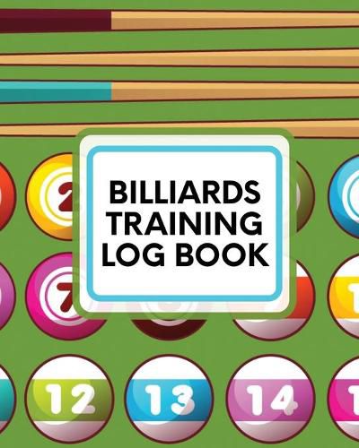 Cover image for Billiards Training Log Book: Every Pool Player - Pocket Billiards - Practicing Pool Game - Individual Sports